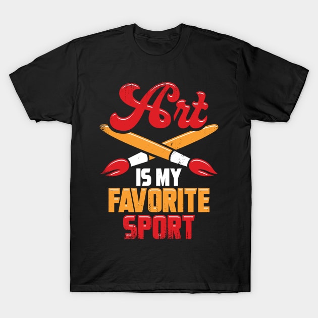 Art Is My Favorite Sport T-Shirt by Dolde08